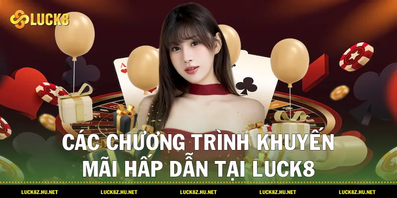 Các Chương Trình Khuyến Mãi Hấp Dẫn Tại LUCK8
