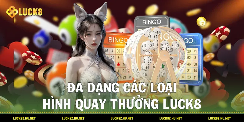 Đa dạng các loại hình quay thưởng LUCK8