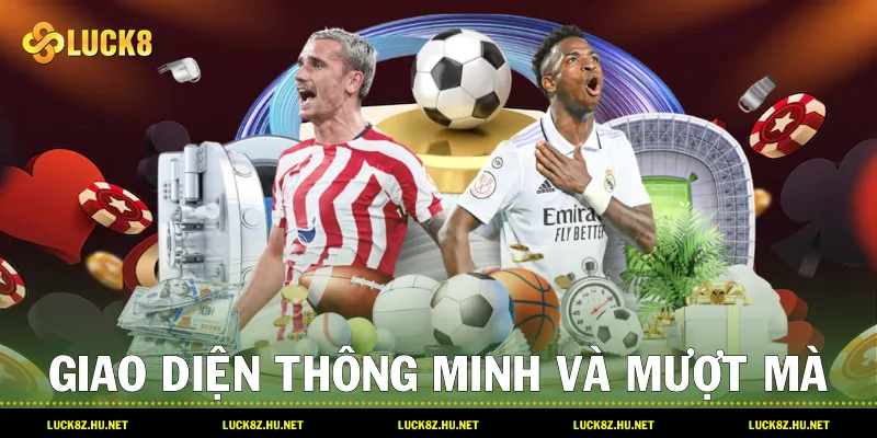 Giao diện thông minh và mượt mà